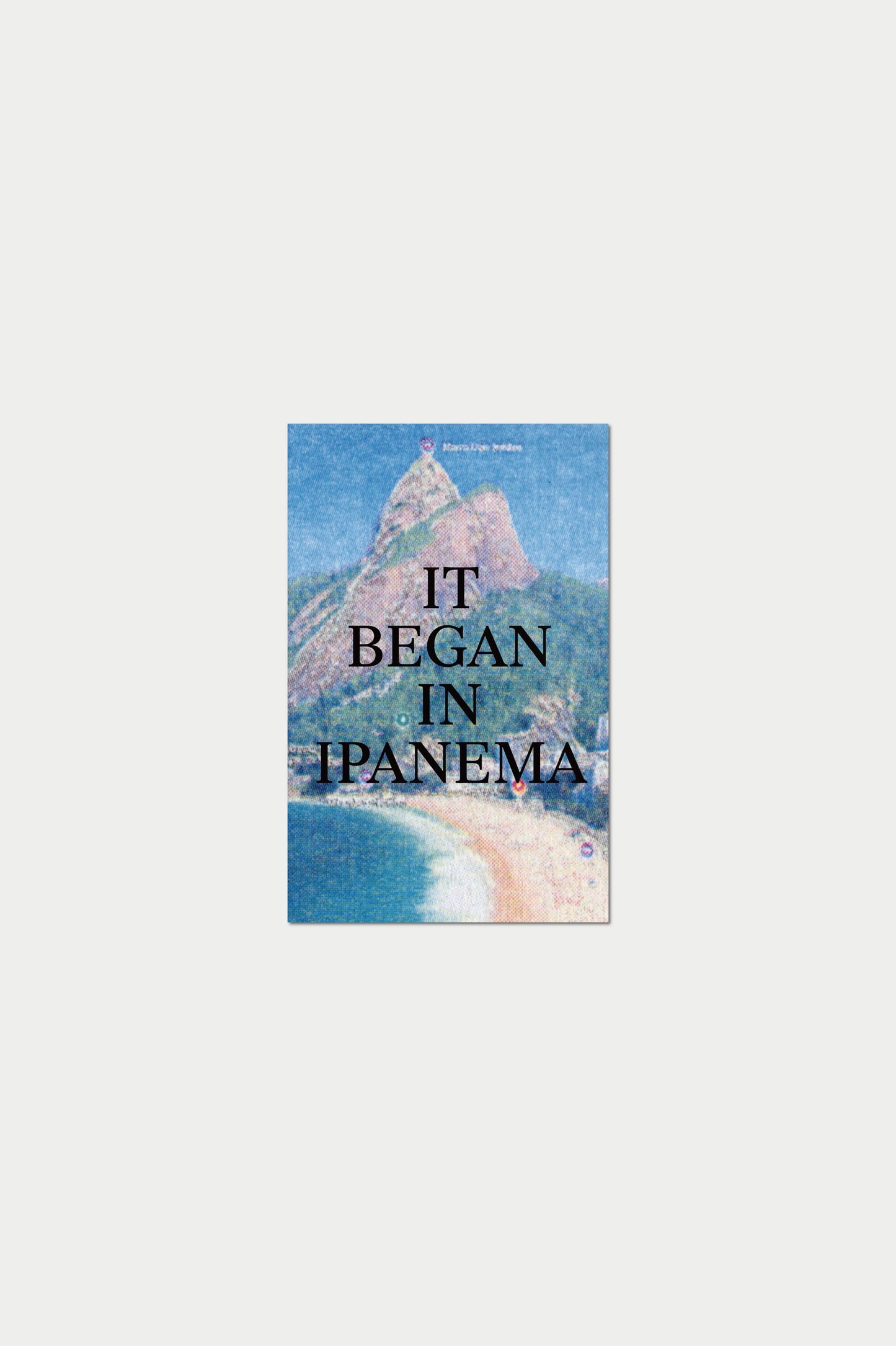 IT BEGAN IN IPANEMA : Rio de Janeiro in 50 Songs by Daniel Haaksman