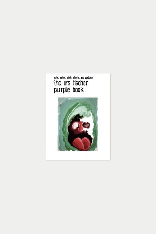 PURPLE BOOK #38 Cats, Palms, Birds, Ghosts, and Garbage Urs Fischer