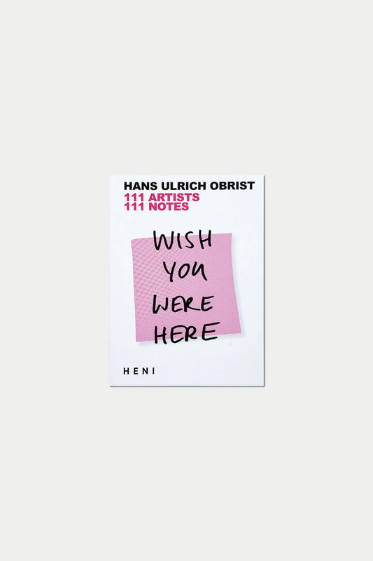 WISH YOU WERE HERE by Hans Ulrich Obrist
